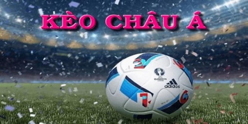Tìm hiểu về kèo châu Á